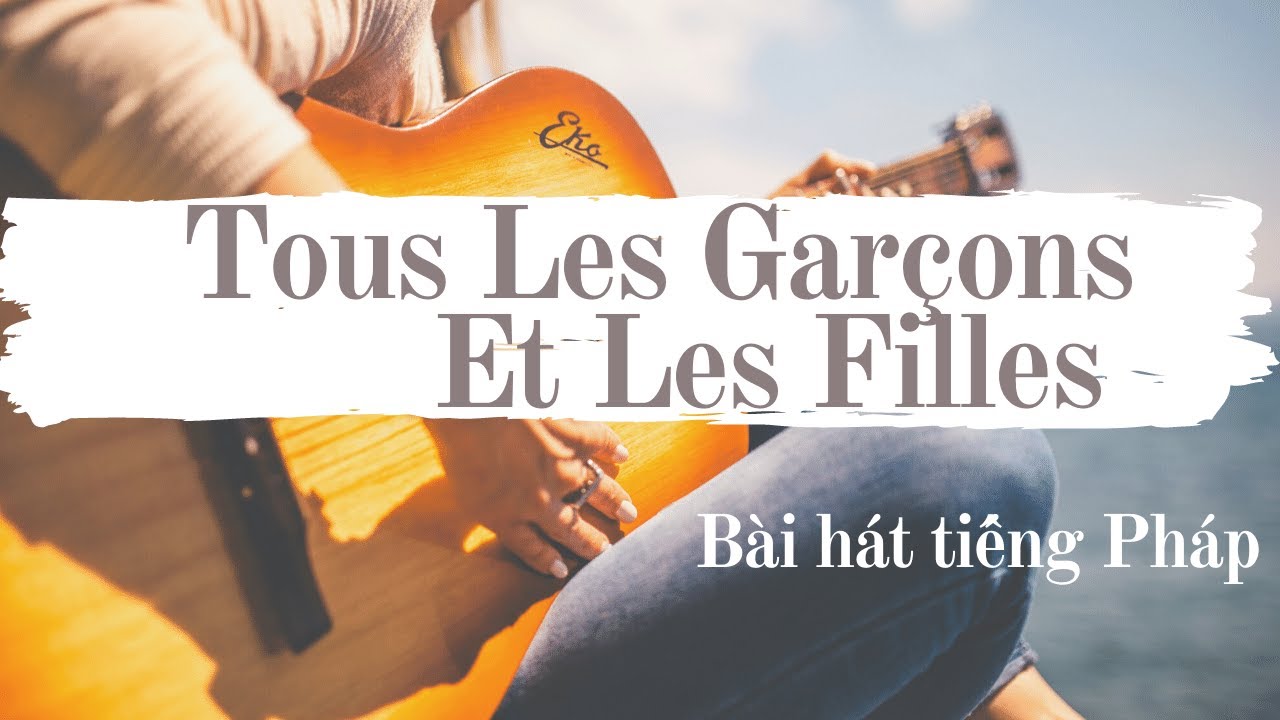 Học tiếng Pháp qua bài hát- Tous les garçons et les filles| TỰ HỌC TIẾNG PHÁP 🇫🇷🇻🇳🇬🇧