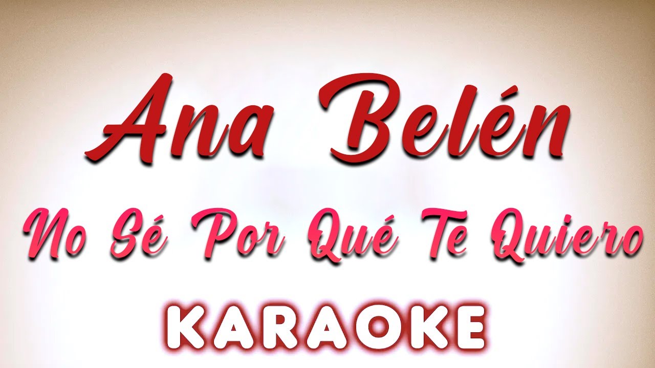 Ana Belen Y Antonio Banderas - No Se Porqué Te Quiero - KARAOKE