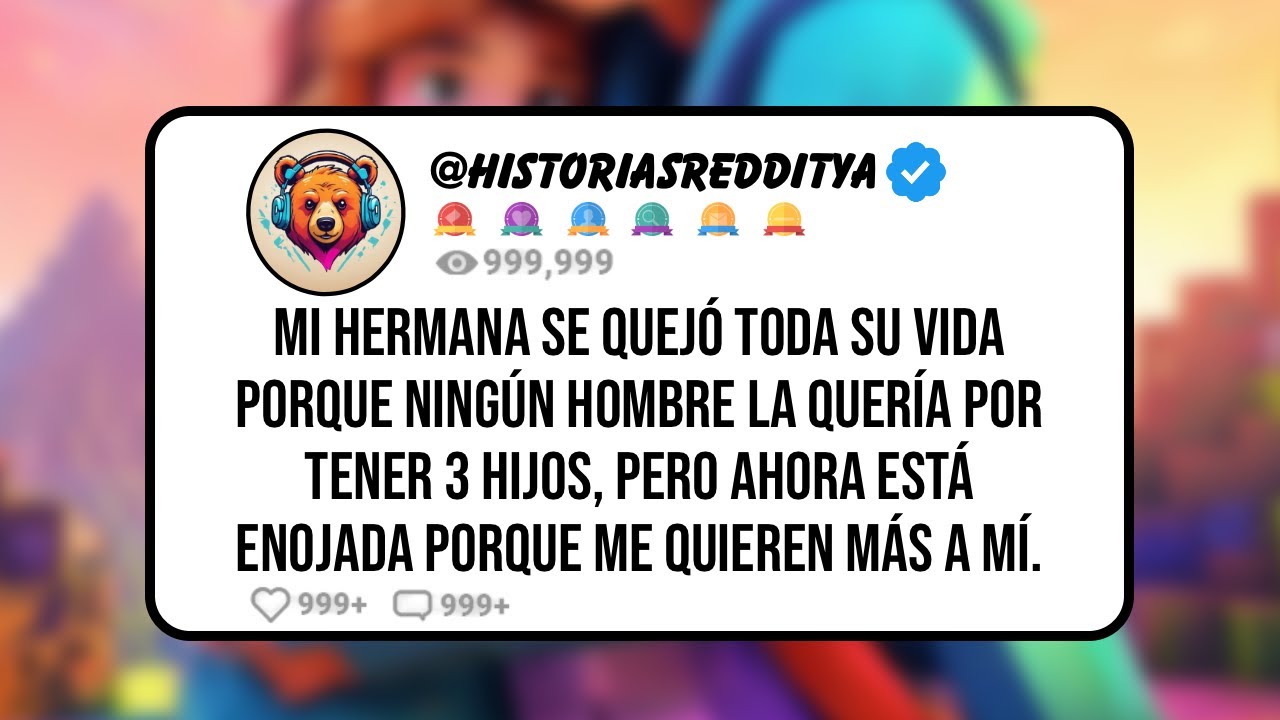 Mi HERMANA Se Quejó Toda su Vida porque Ningún Hombre la Quería Por Tener 3 Hijos, Pero Ahora Está..