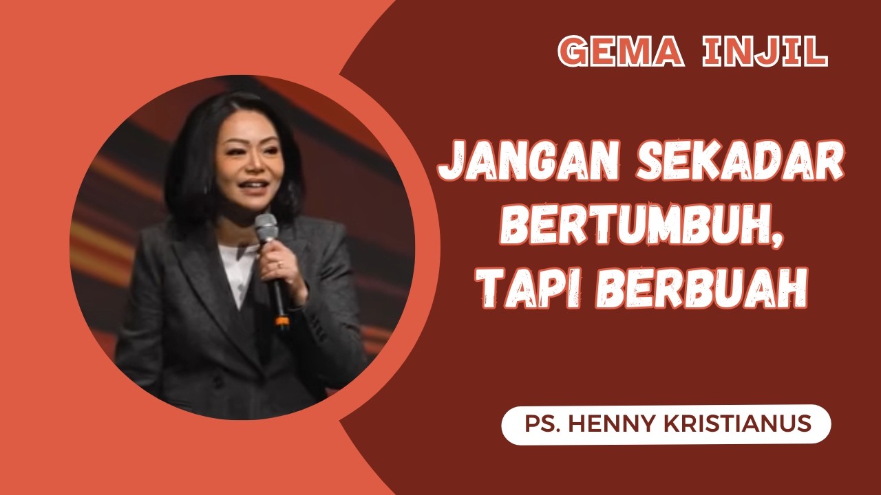 Jangan Sekadar Bertumbuh, Tapi Berbuah | Ps. Henny Kristianus