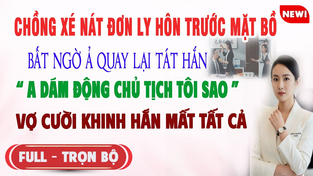 ♥️ Truyện Ngôn Tình CHỒNG XÉ NÁT ĐƠN LY HÔN TRƯỚC MẶT BỒ BẤT NGỜ Ả TÁT HẮN Vợ Khiến Hắn Mất Tất Cả