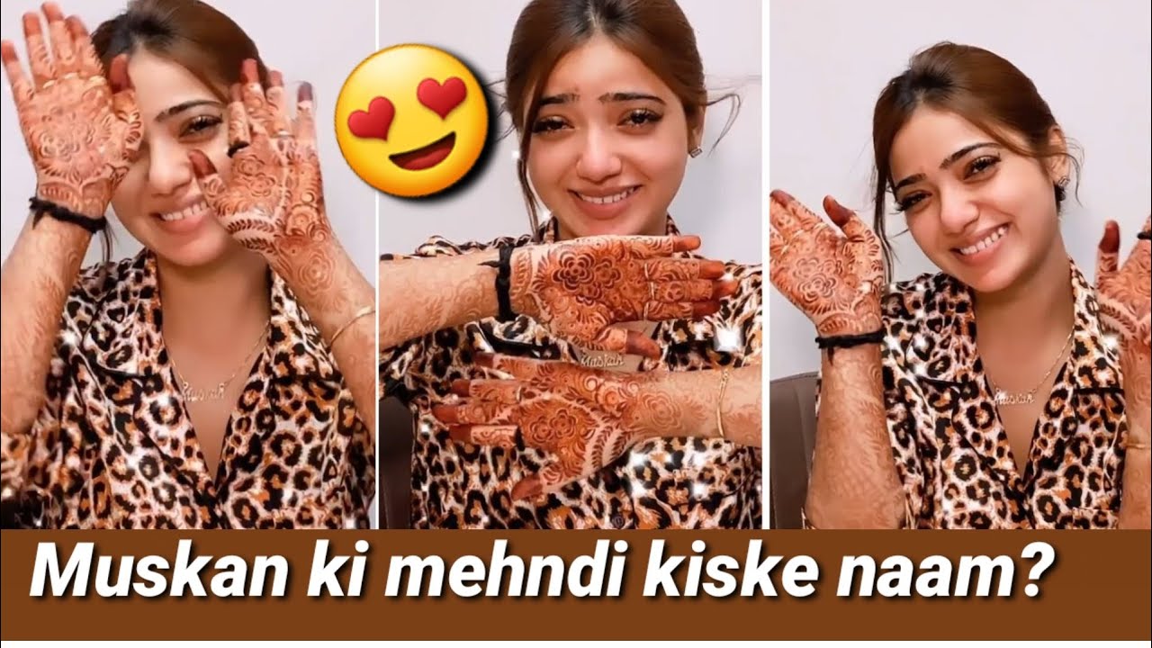 Muskan ki mehndi pai kiska naam |  Muskan new boyfriend?