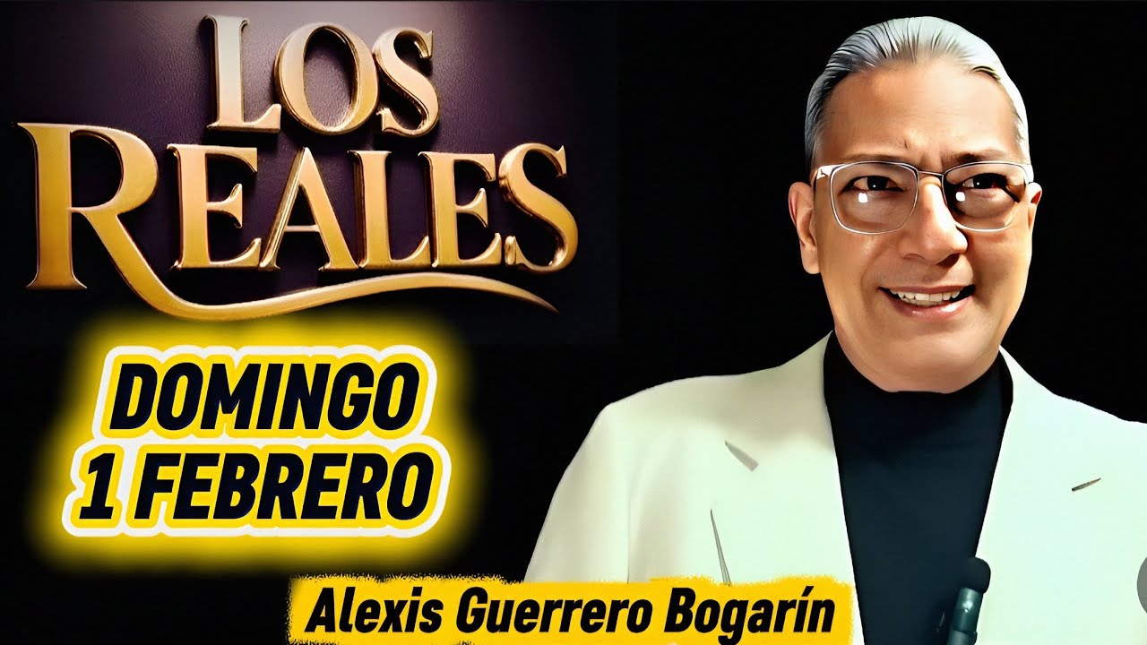 LOS REALES 1 FEBRERO • ALEXIS GUERRERO BOGARÍN • EL GUERRERO MAYOR