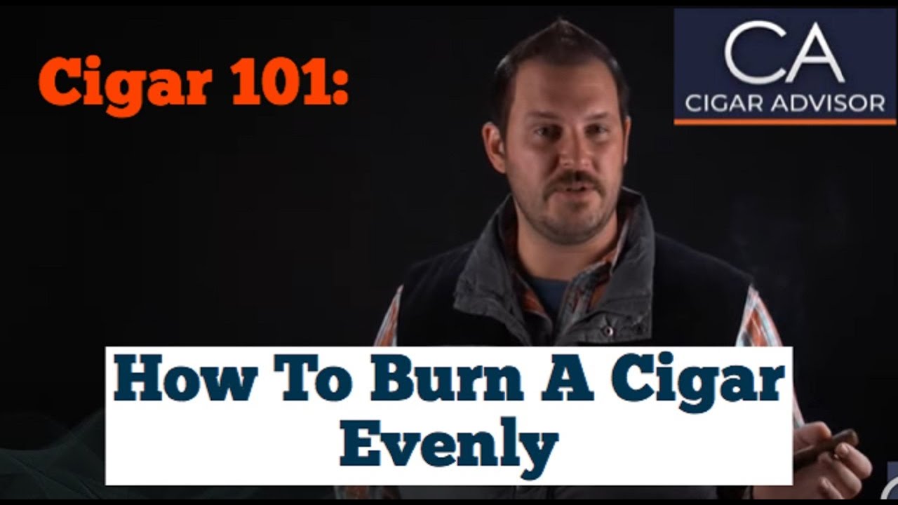 How to Burn a Cigar Evenly - Cigar 101