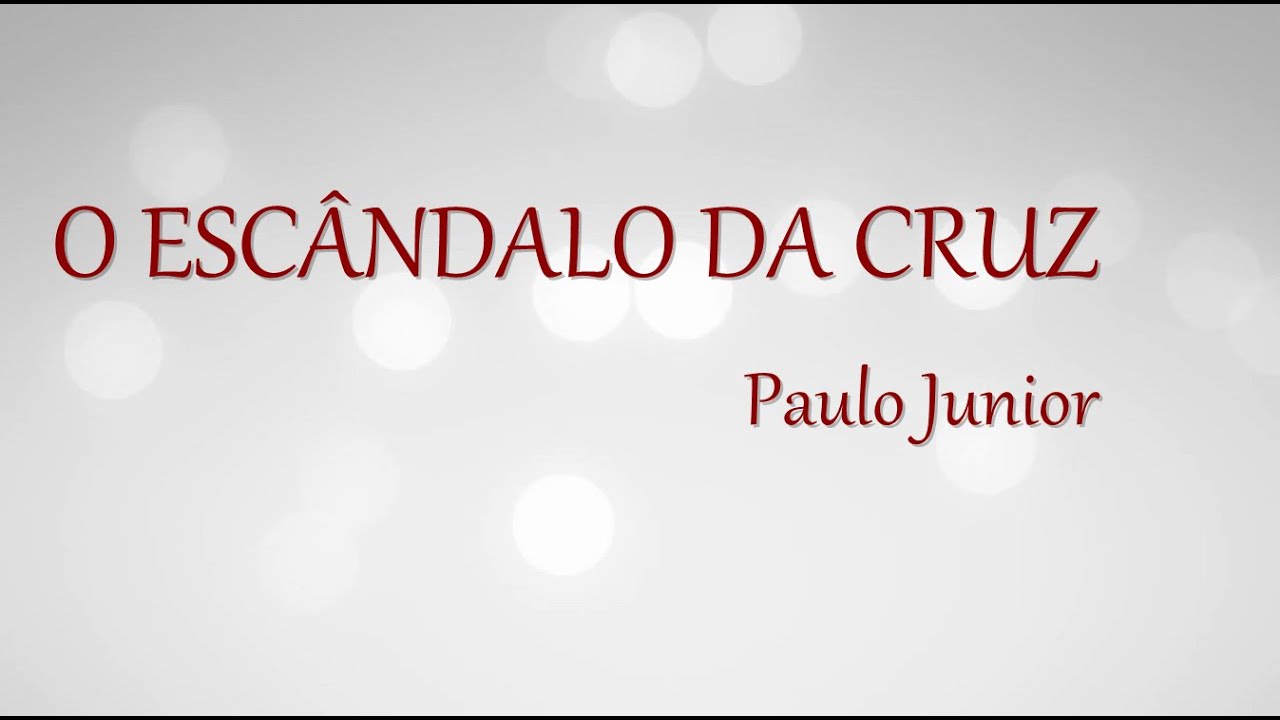 O Escândalo da Cruz - Paulo Junior