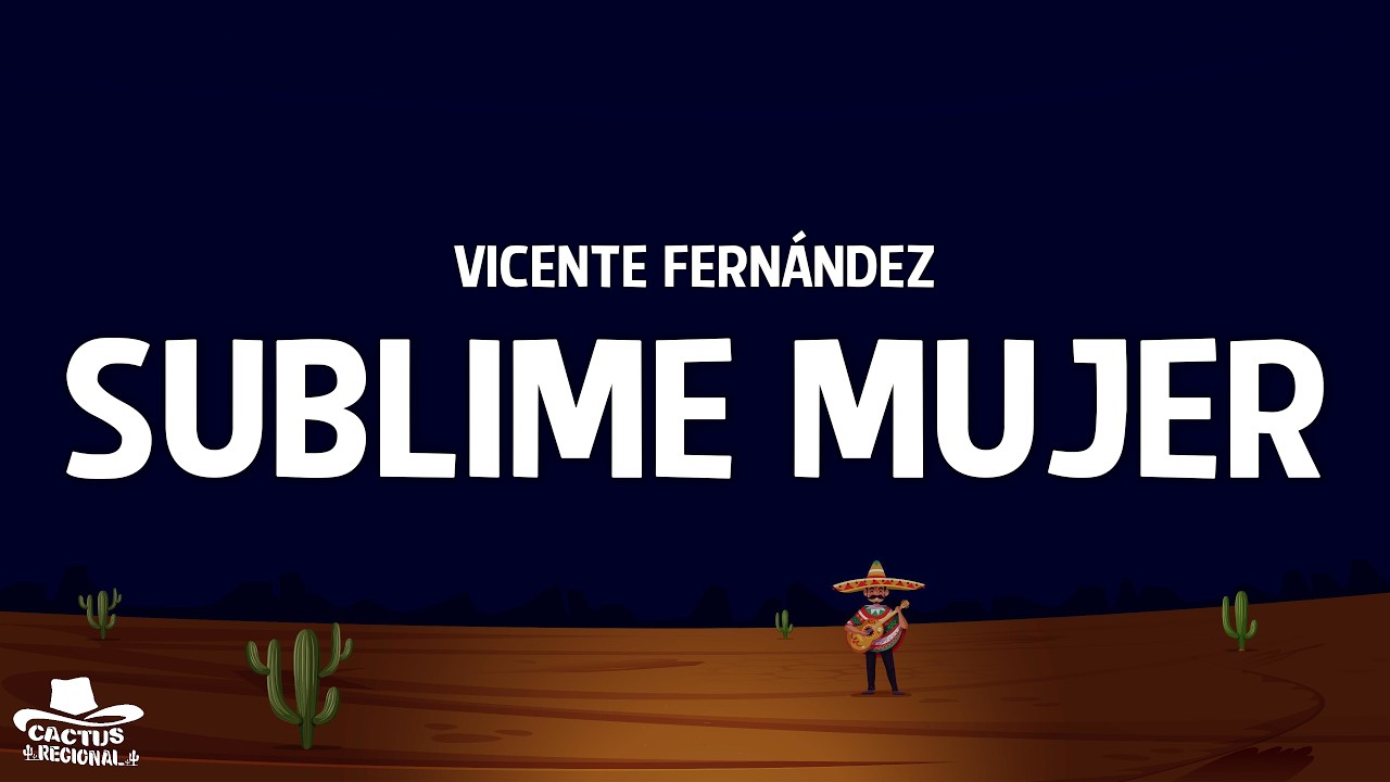 Vicente Fernández - Sublime Mujer (Letra/Lyrics)