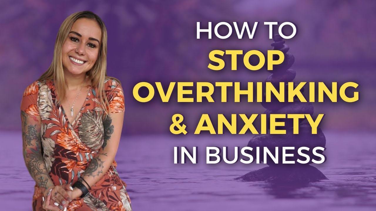 How to Stop Overthinking and Anxiety in Business | Ania Halama