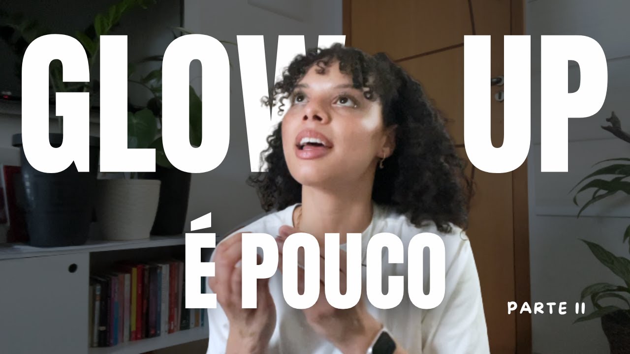 glow up é para amadores, você precisa de um rebranding