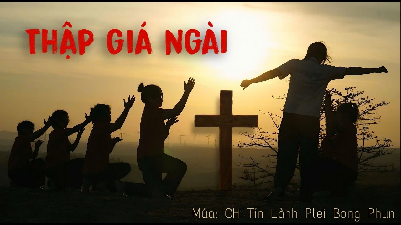 THẬP GIÁ NGÀI | THA KRAH PLEI BONG PHUN XOANG