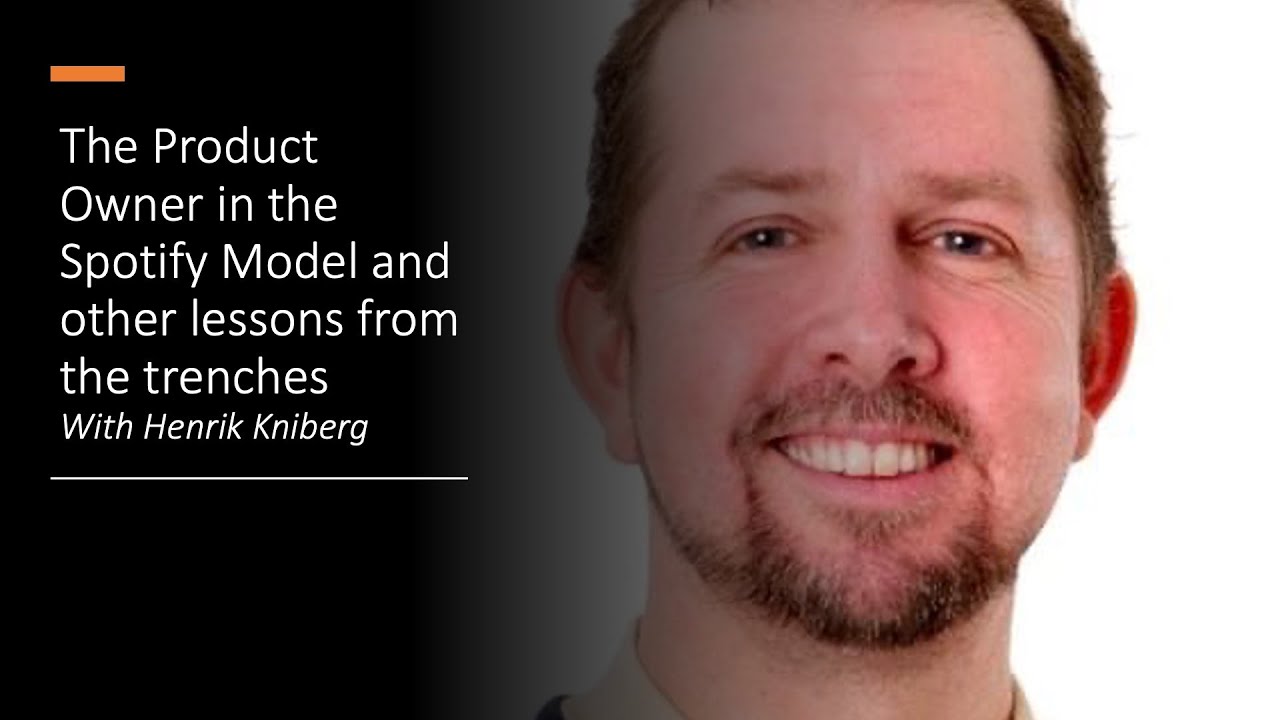 Henrik Kniberg - The Product Owner in the Spotify Model and other lessons from the trenches