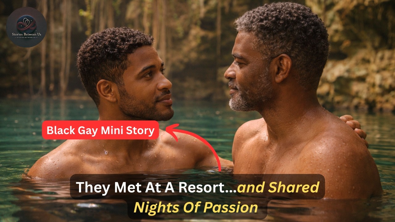 They Met At A Resort and Shared Nights Of Passion | Black Gay Mini Story