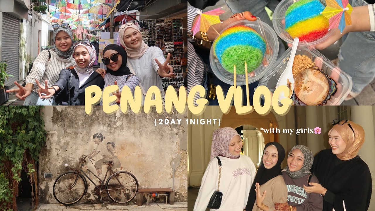 PENANG VLOG🌴🥥 | With my girls 👭🏻 (2Day 1Night) | Jalan jalan & Food Hunting ✨
