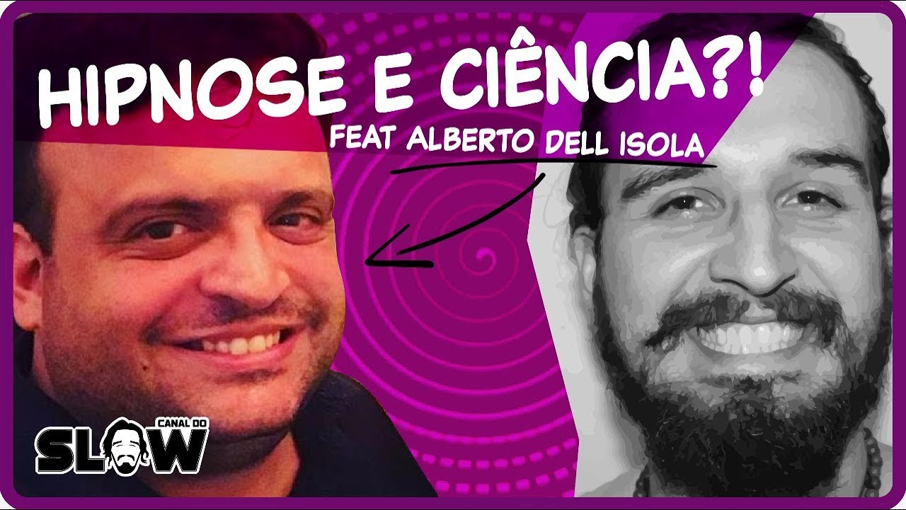 HIPNOSE E CIÊNCIA!? (feat Alberto Dell'Isola) | Canal do Slow 48