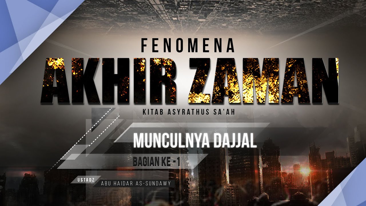 Fenomena Akhir Zaman: Munculnya Dajjal (Bagian ke-1) - (Ustadz Abu Haidar As-Sundawy)