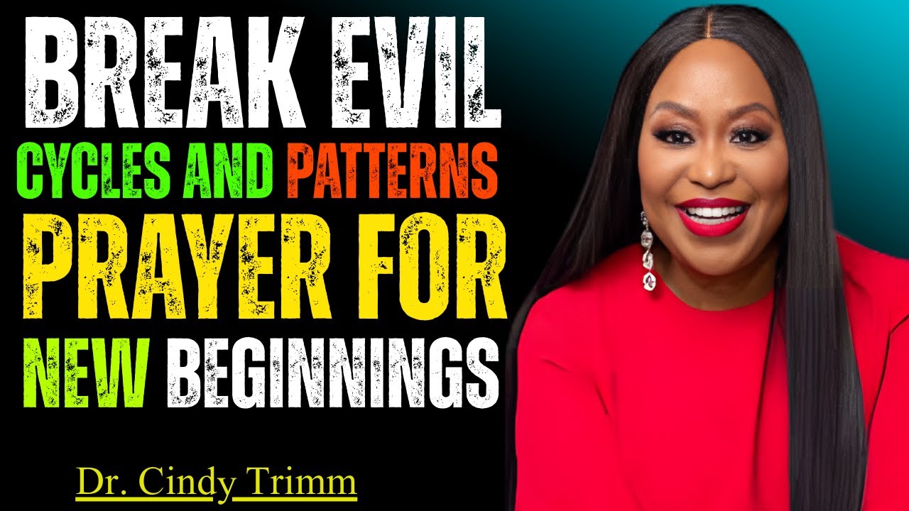 Break Evil Cycles & Patterns | Powerful Prayer for New Beginnings | Dr. Cindy Trimm Sermon