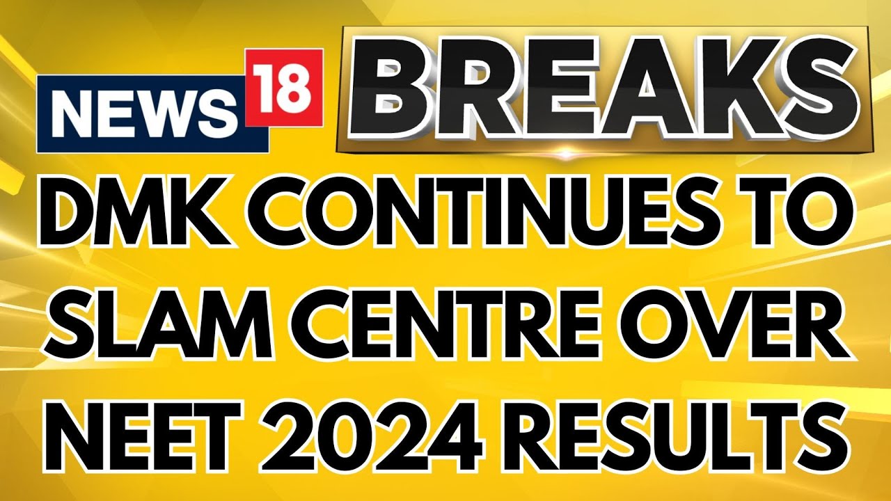 NEET 2024 Latest News | DMK Continues To Slam Centre Over Irregularities In NEET Exam Results 2024