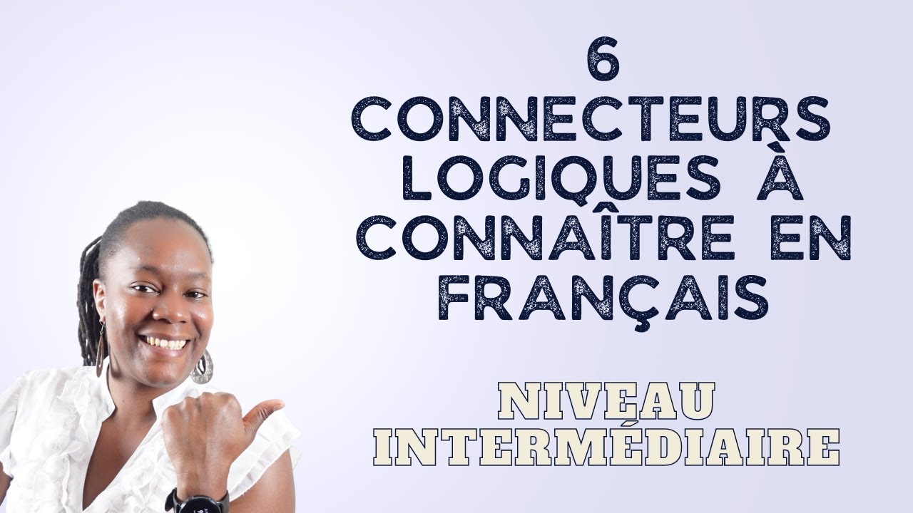Connecteurs logiques à connaître en Français. (Niveau intermédiaire)