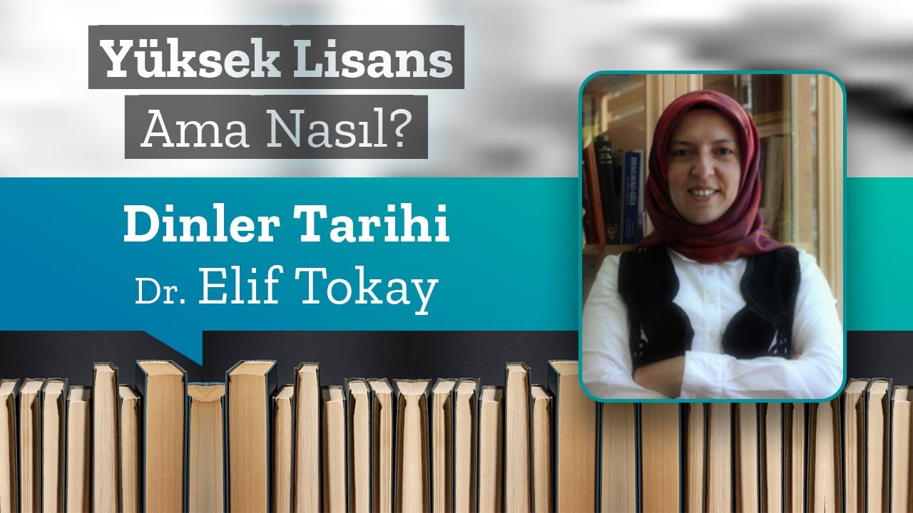 Dinler Tarihi, Dr. Elif Tokay | Yüksek Lisans Ama Nasıl 8