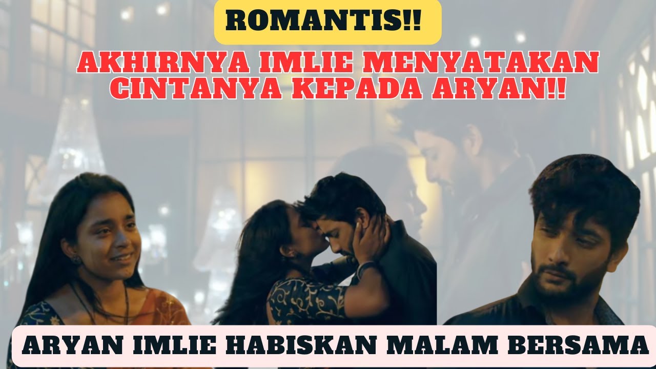 ROMANTIS! AKHIRNYA IMLIE MENYATAKAN CINTANYA KEPADA ARYAN DAN BERAKHIR MENGHABISKAN MALAM BERSAMA!!
