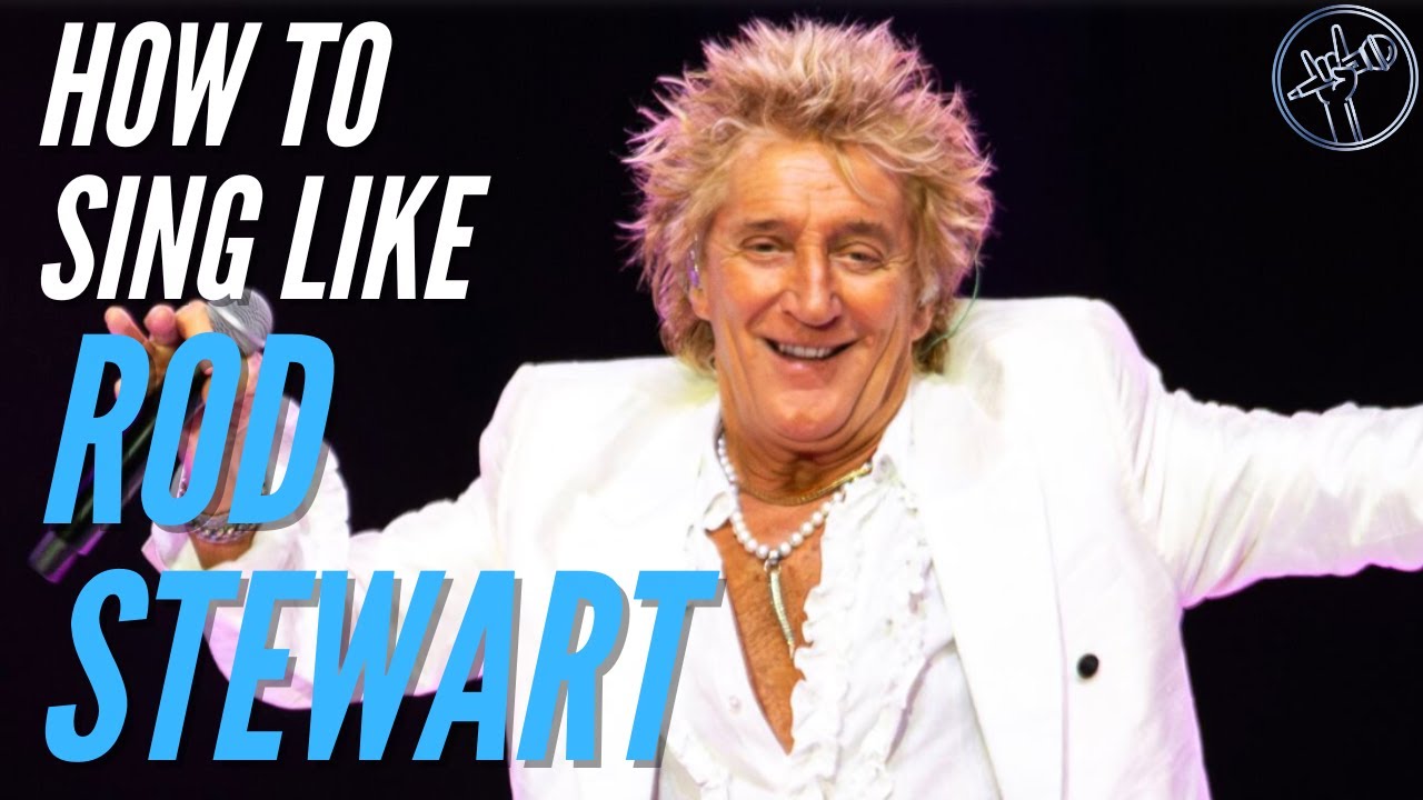 How To Sing Like Rod Stewart