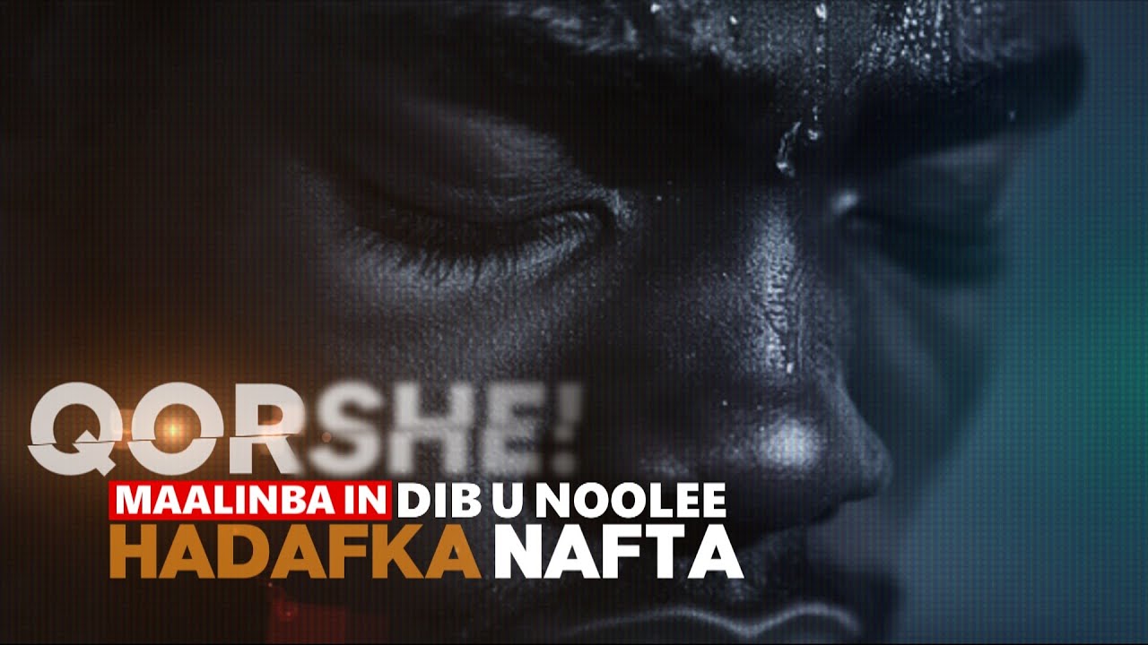 QORSHE maalinba in Dib u noolee hadafka nafta