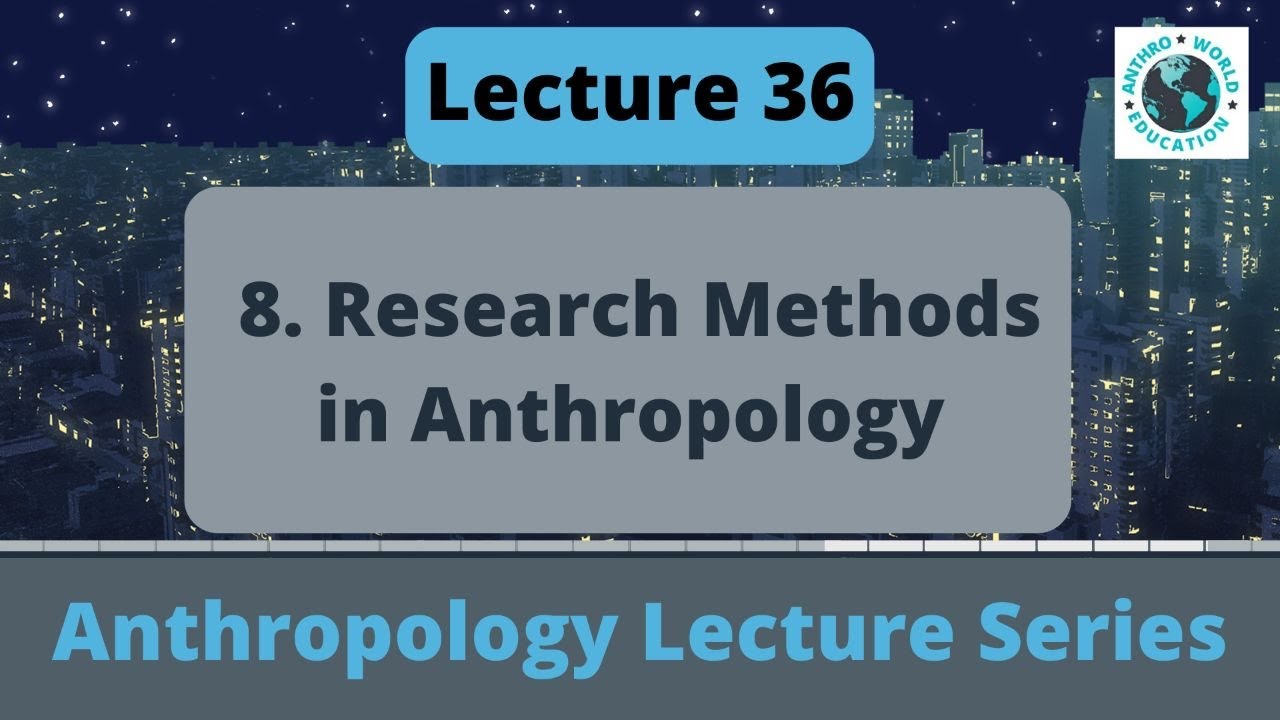 8. Research Methods in Anthropology | UPSC | Paper 1 | AnthroWorld