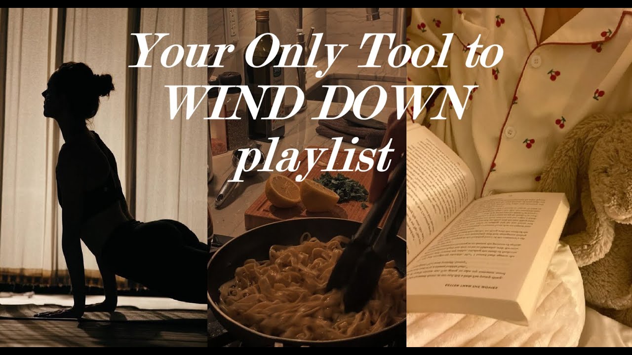 your ONLY tool to WIND DOWN PLAYLIST