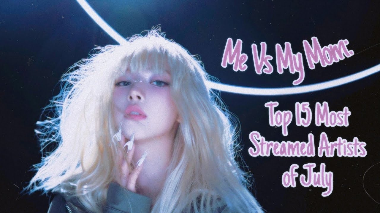 Me Vs My Mom: Top 15 Artists | July 2024