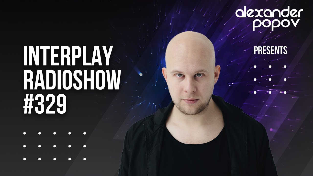 Alexander Popov  - Interplay Radioshow #329