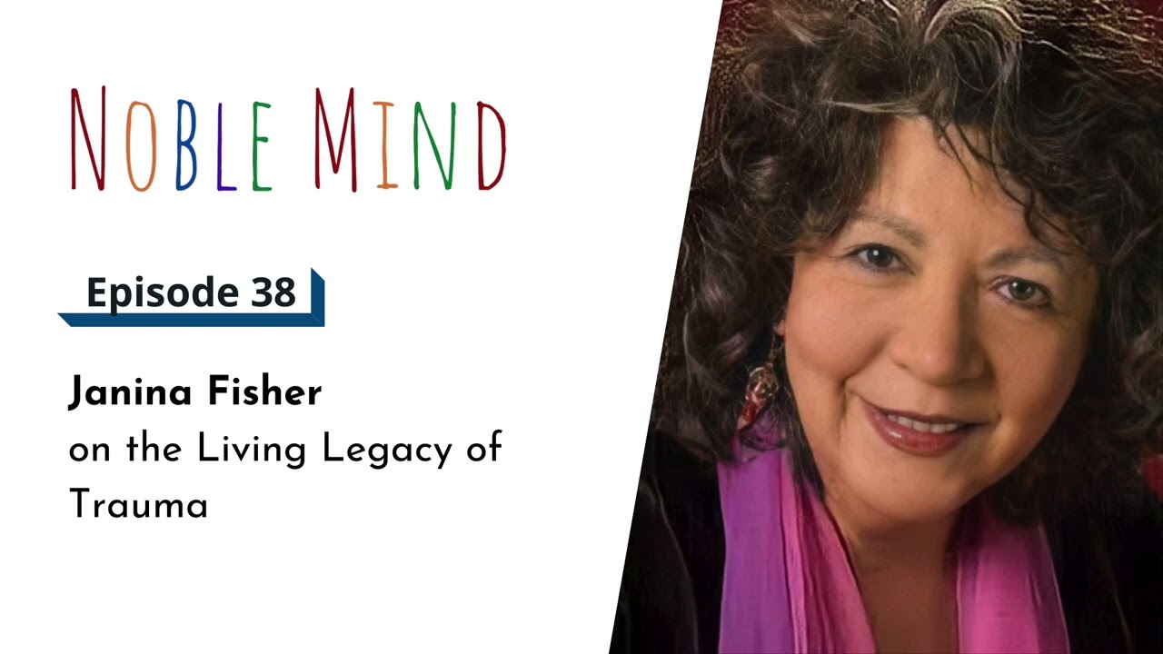 Janina Fisher on the Living Legacy of Trauma | Noble Mind Ep 38