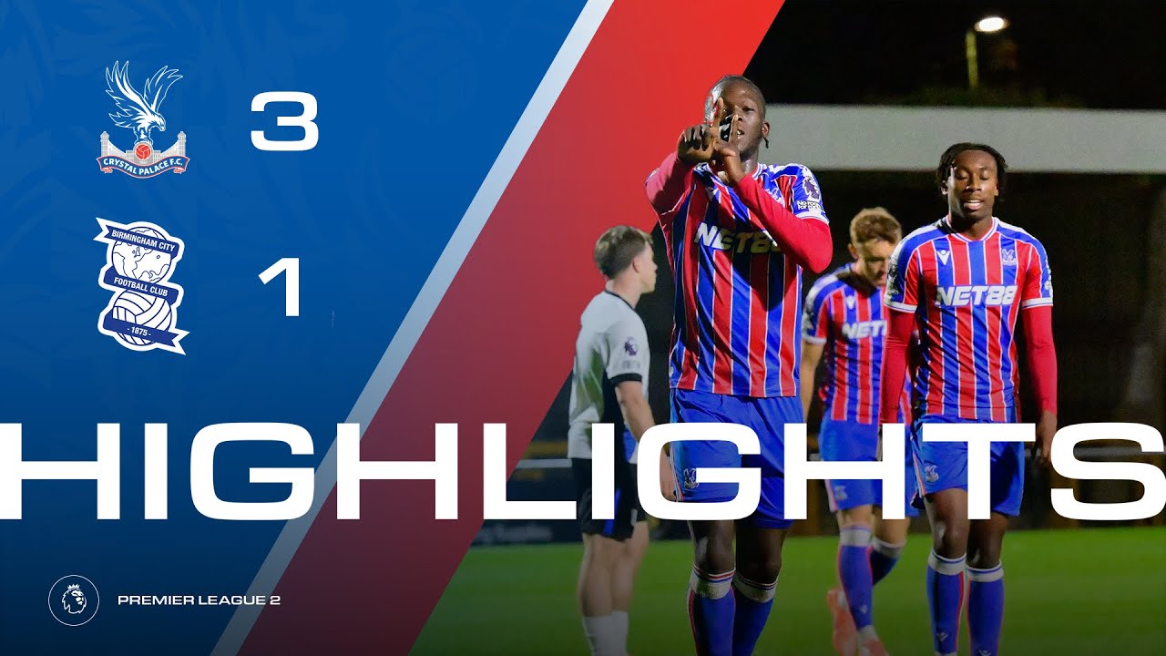 ESSE SCREAMER 🚀🎯 | U21 Match Highlights: Crystal Palace 3-1 Birmingham City FC | Premier League 2