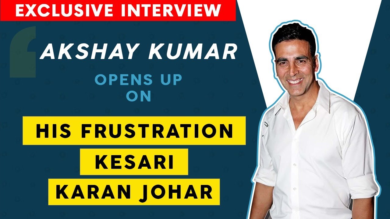 Akshay Kumar Interview: Opens Up On His Frustration, Kesari, Karan Johar | SpotboyE