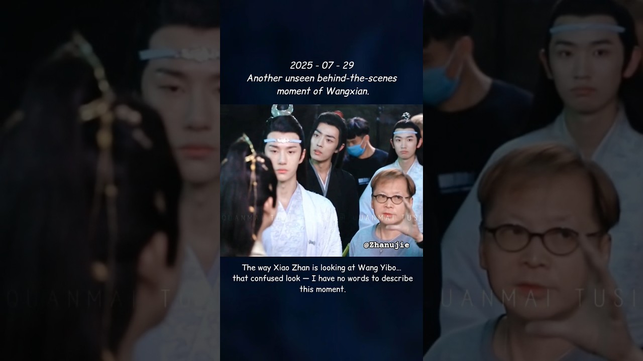 2025.07.29 Untamed New BTS - The way Xiao Zhan is looking at Wang Yibo…