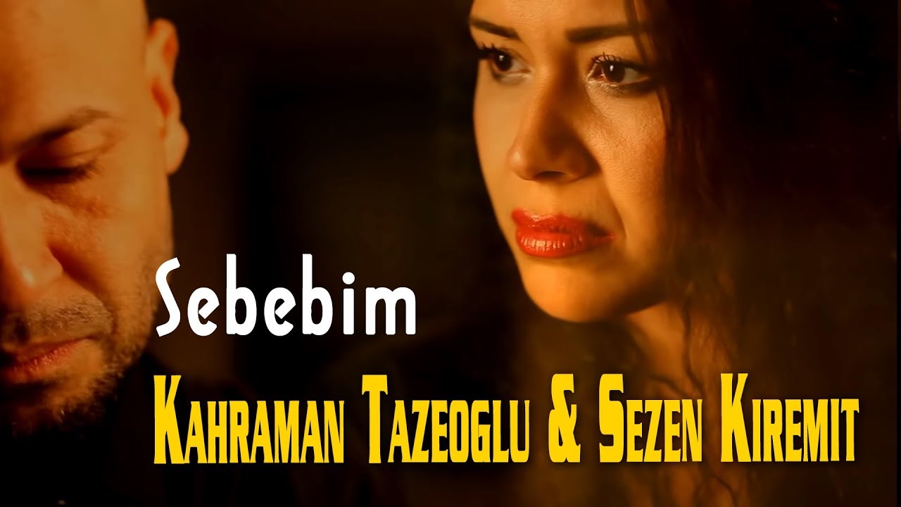 Kahraman Tazeoğlu & Sezen Kiremit - Sebebim  (Official Video)