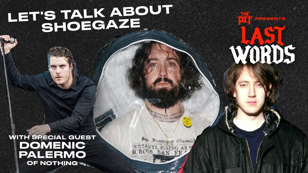 LET'S TALK ABOUT SHOEGAZE ft. Nothing's Domenic Palermo | LAST WORDS