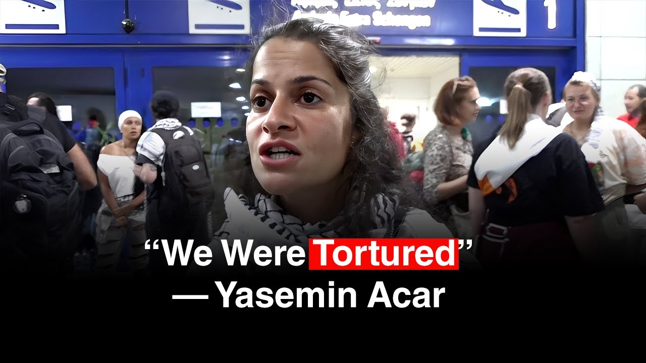 BREAKING: Yasemin Acar Alleges Torture by Israel After Gaza Aid Flotilla
