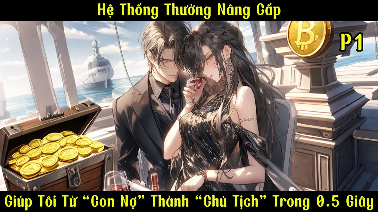 Hệ Thống Thưởng Nâng Cấp:  Giúp Tôi Từ “Con Nợ” Thành “Chủ Tịch” Trong 0.5 Giây | Phần 1