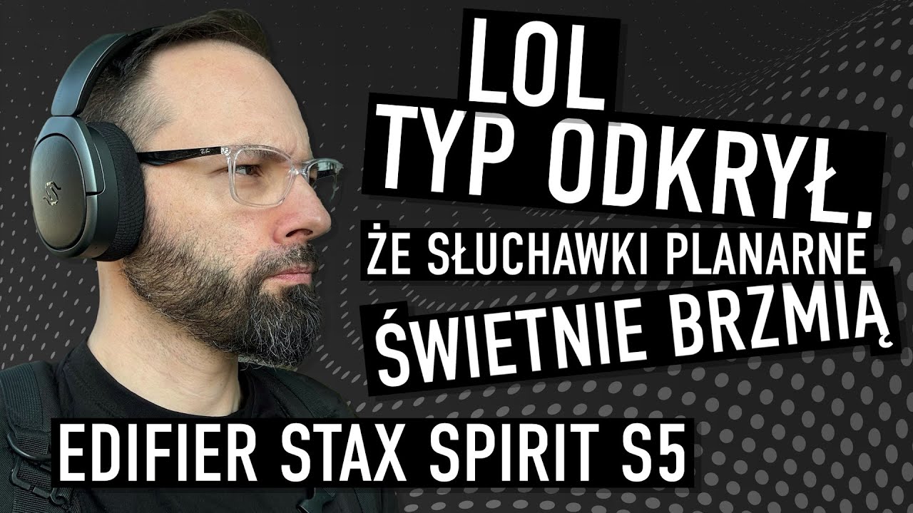 MEGA FRAJDA ZE SŁUCHANIA MUZYKI. Planarne słuchawki Edifier Stax Spirit S5