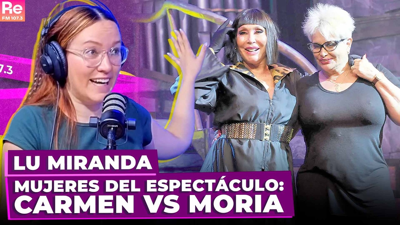 MUJERES DEL ESPECTÁCULO: CARMEN VS MORIA | Lu Miranda