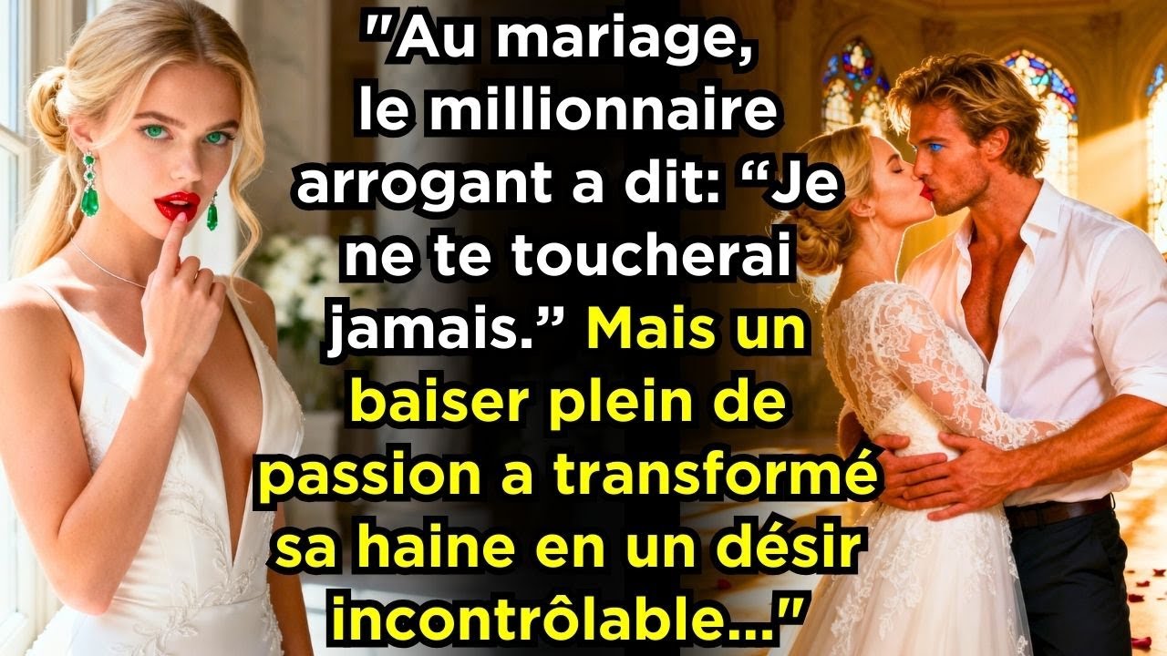 au mariage, il a dit : je ne te toucherai jamais, mais ses lèvres ont éveillé son désir