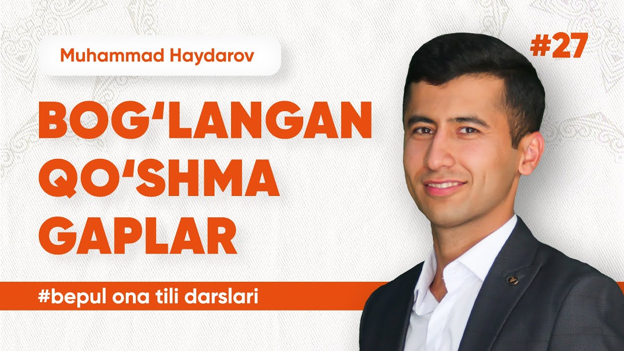 27 - dars | Bog'langan qo'shma gaplar va ularni bog'lovchi vositalar | Muhammad Haydarov