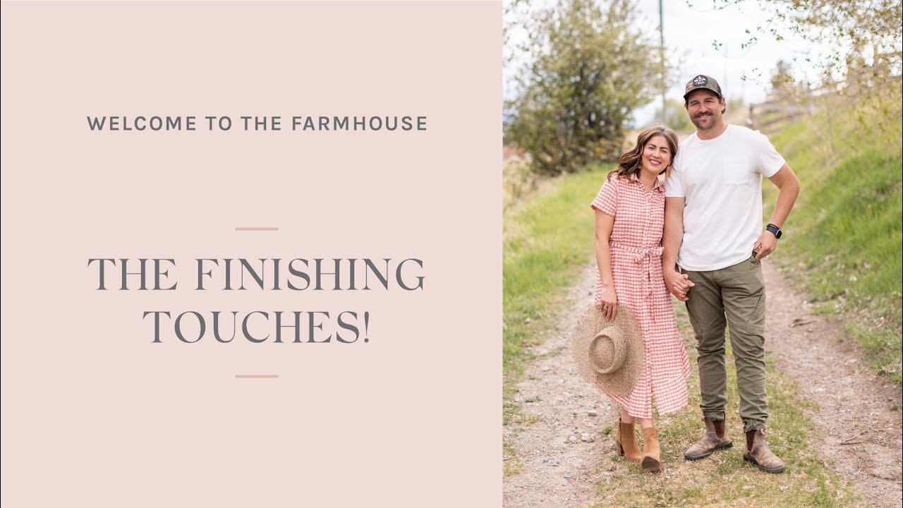 Welcome to the Farmhouse: The Finishing Touches!