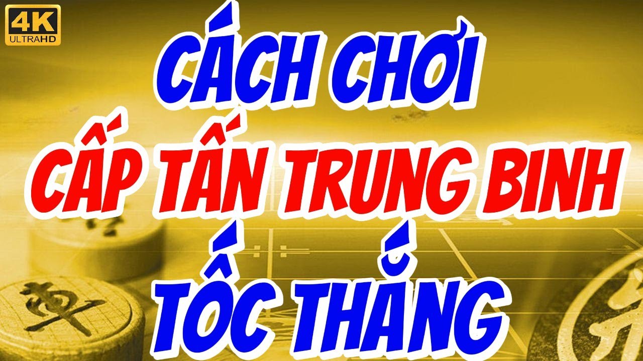Cách chơi cấp tấn trung binh không thể đỡ nổi | Cấp Tấn Trung Binh phá Bình Phong Mã