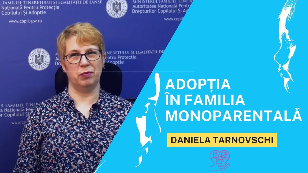 ADOPȚIA ÎN FAMILIA MONOPARENTALĂ - Daniela Tarnovschi - ADOPȚIA SCHIMBĂ DESTINE! - ANPDCA