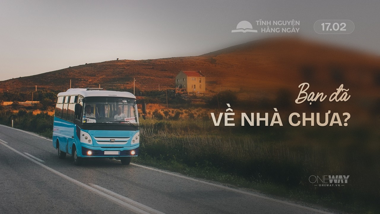 Bạn Đã Về Nhà Chưa? | Oneway Radio - Tĩnh Nguyện Hằng Ngày 17/02/2026