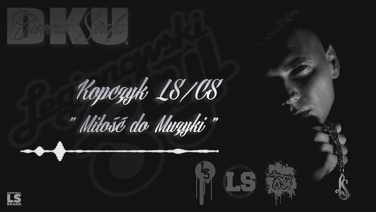 Kopczyk Ls/cs - Miłość do muzyki ft. Semf Ls, Twm, Hds, Damian Wsm, dj Gondek Prod. WOWO