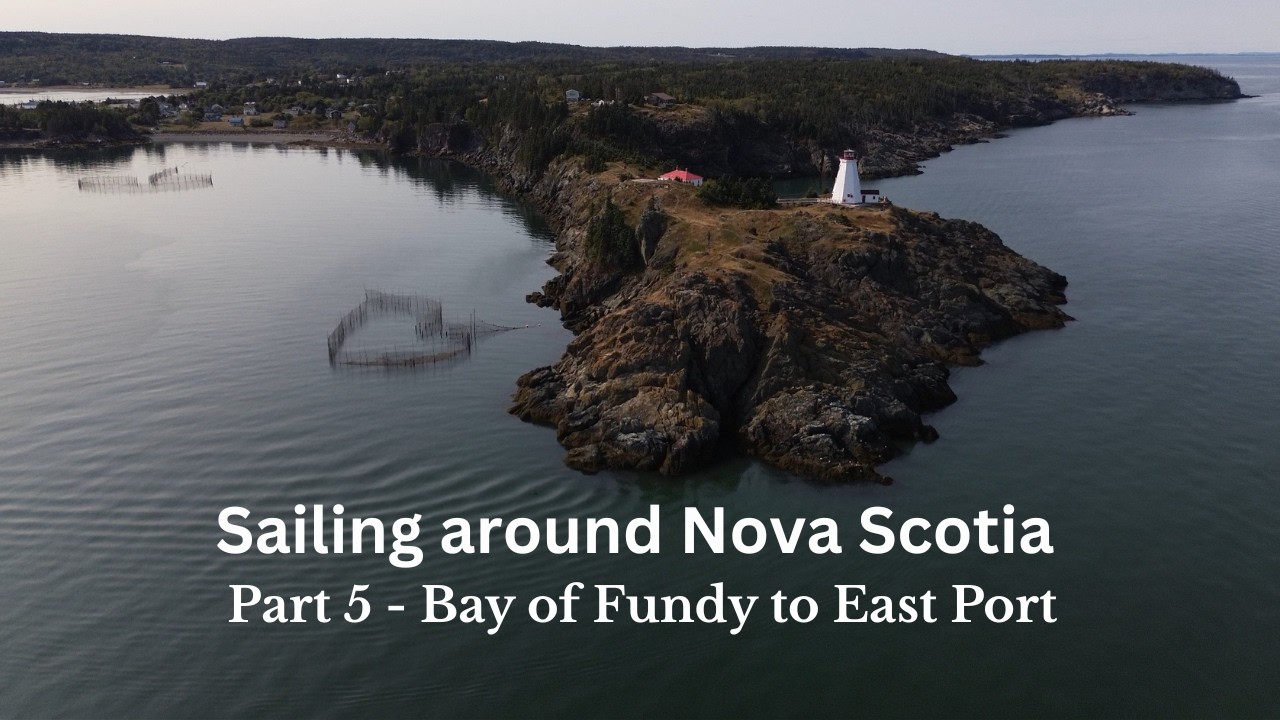 Sailing Bay of Fundy - From Yarmouth to Eastport - Sail Around Nova Scotia - Part 5