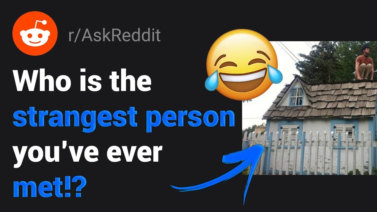 People Share Their Strange Person Stories!! (WOW) - Reddit (r/AskReddit)