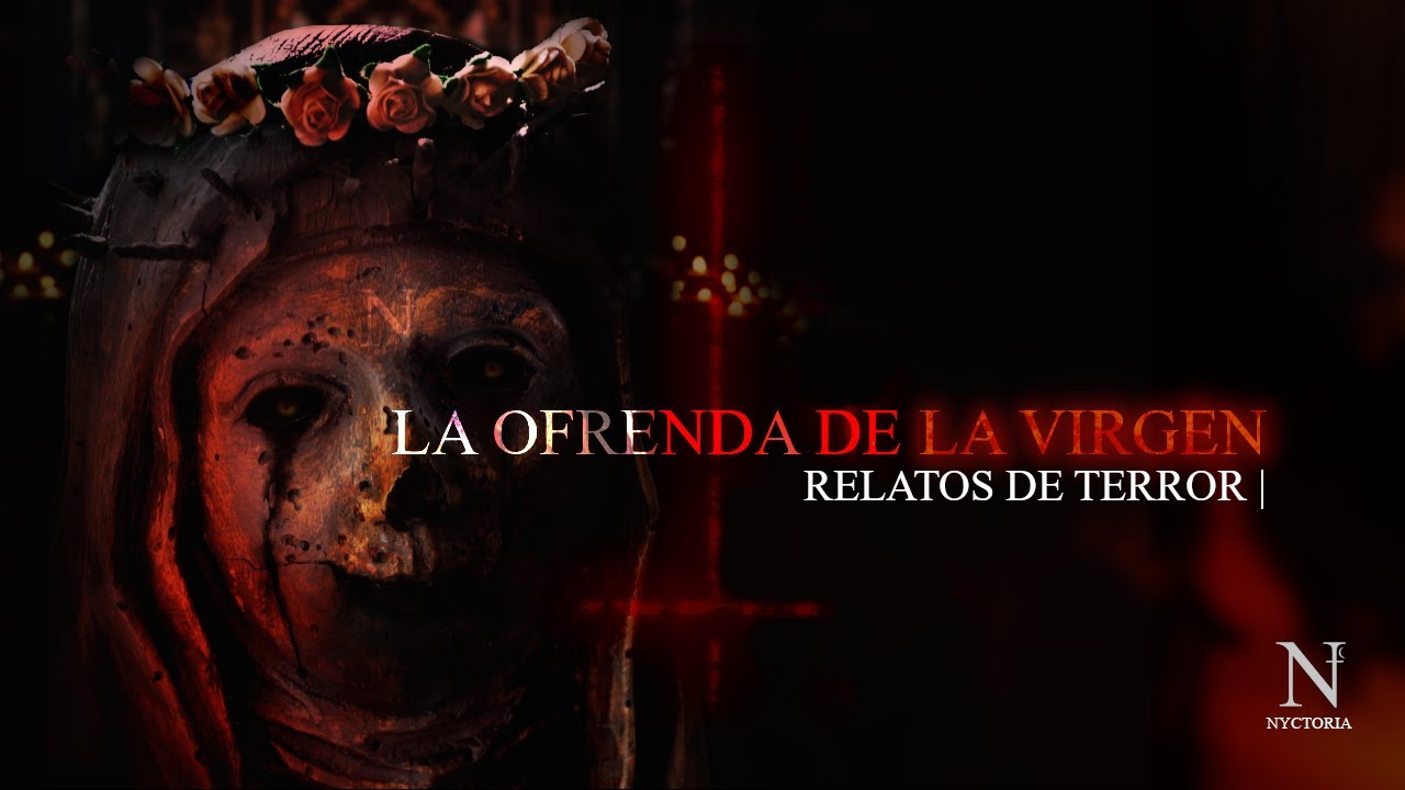 LA OFRENDA DE LA VIRGEN (UN ENCUENTRO CON EL MAL)  | RELATOS DE TERROR