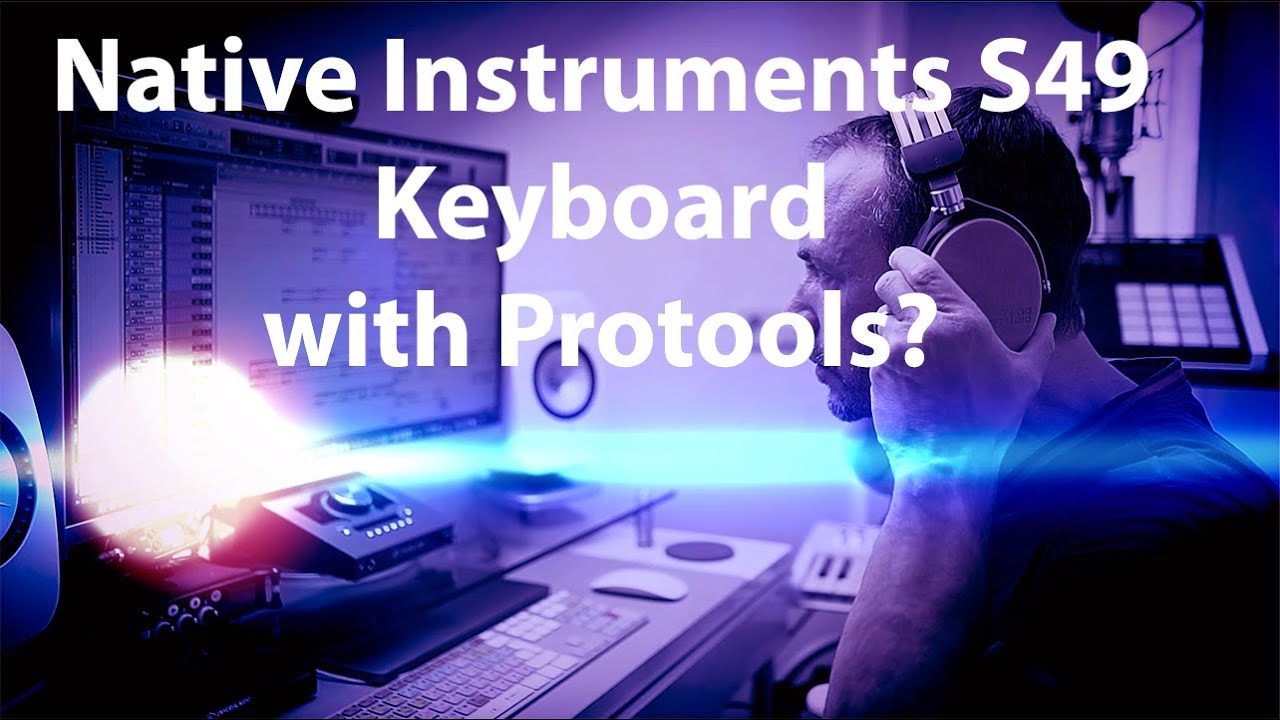 Native Instruments S49 Keyboard and Protools?